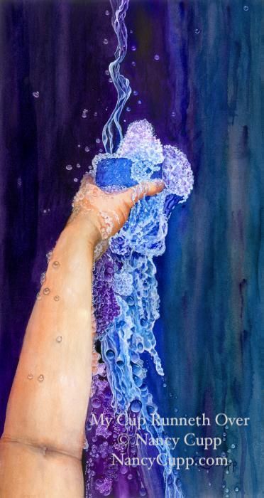 MY CUP RUNNETH OVER watercolor by Nancy Cupp of an outstretched hand holding a cup with water overflowing from it